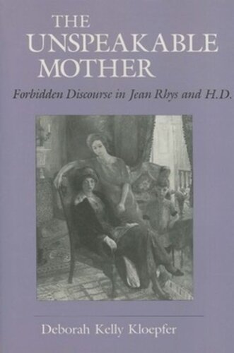The Unspeakable Mother: Forbidden Discourse in Jean Rhys and H.D.