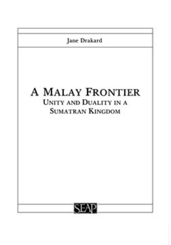 A Malay Frontier: Unity and Duality in a Sumatran Kingdom