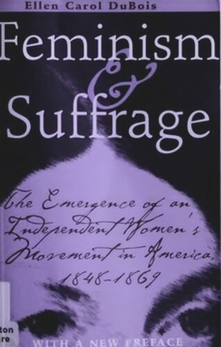 Feminism and Suffrage: The Emergence of an Independent Women's Movement in America, 1848–1869