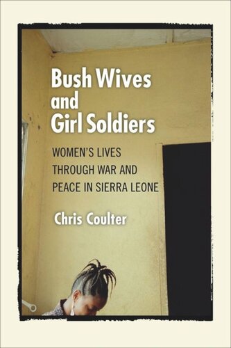 Bush Wives and Girl Soldiers: Women's Lives through War and Peace in Sierra Leone