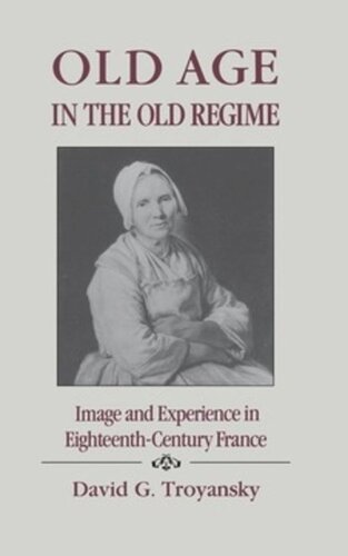Old Age in the Old Regime: Image and Experience in Eighteenth-Century France