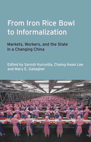 From Iron Rice Bowl to Informalization: Markets, Workers, and the State in a Changing China