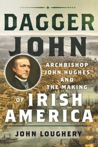Dagger John: Archbishop John Hughes and the Making of Irish America