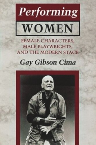 Performing Women: Female Characters, Male Playwrights, and the Modern Stage