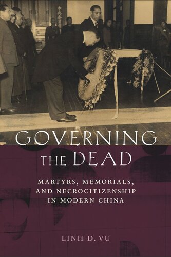 Governing the Dead: Martyrs, Memorials, and Necrocitizenship in Modern China