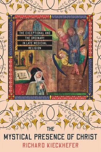 The Mystical Presence of Christ: The Exceptional and the Ordinary in Late Medieval Religion