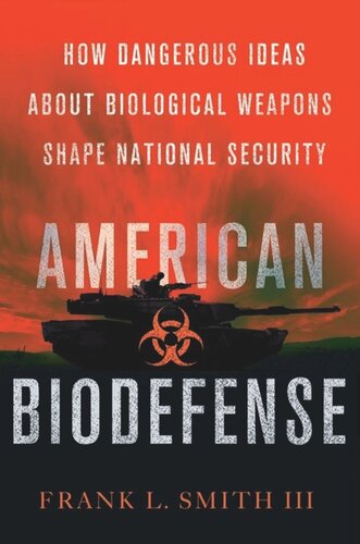 American Biodefense: How Dangerous Ideas about Biological Weapons Shape National Security