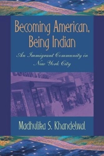 Becoming American, Being Indian: An Immigrant Community in New York City