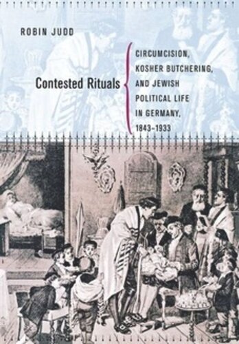 Contested Rituals: Circumcision, Kosher Butchering, and Jewish Political Life in Germany, 1843–1933