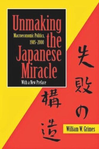 Unmaking the Japanese Miracle: Macroeconomic Politics, 1985–2000