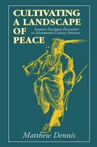 Cultivating a Landscape of Peace: Iroquois-European Encounters in Seventeenth-Century America