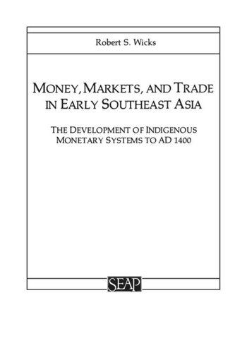 Money, Markets, and Trade in Early Southeast Asia: The Development of Indigenous Monetary Systems to AD 1400