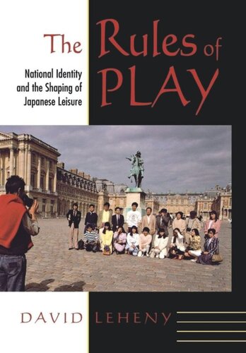 The Rules of Play: National Identity and the Shaping of Japanese Leisure