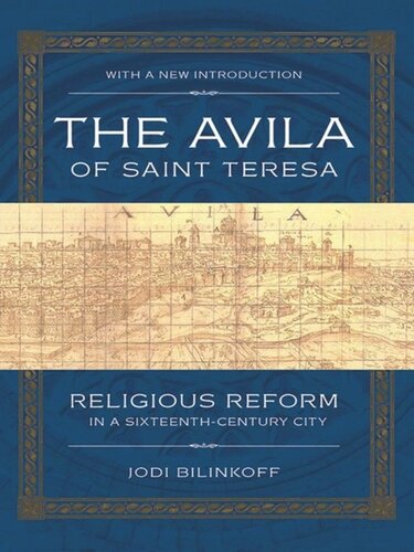 The Avila of Saint Teresa: Religious Reform in a Sixteenth-Century City