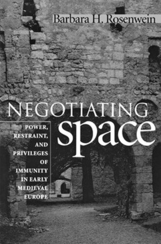 Negotiating Space: Power, Restraint, and Privileges of Immunity in Early Medieval Europe