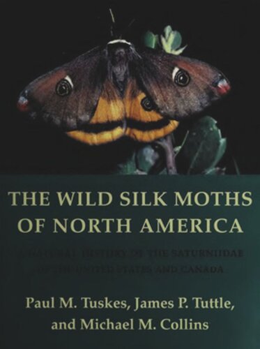 The Wild Silk Moths of North America: A Natural History of the Saturniidae of the United States and Canada