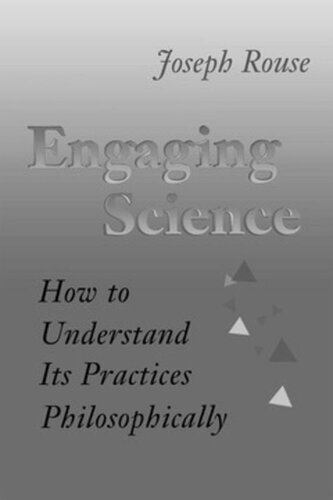 Engaging Science: How to Understand Its Practices Philosophically