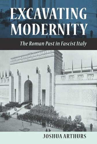 Excavating Modernity: The Roman Past in Fascist Italy