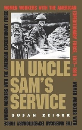 In Uncle Sam's Service: Women Workers with the American Expeditionary Force, 1917-1919