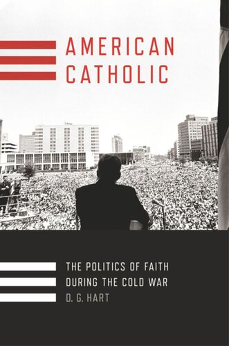 American Catholic: The Politics of Faith During the Cold War