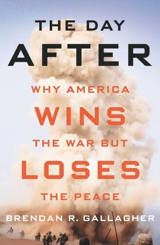 The Day After: Why America Wins the War but Loses the Peace