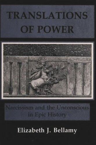 Translations of Power: Narcissim and the Unconscious in Epic History