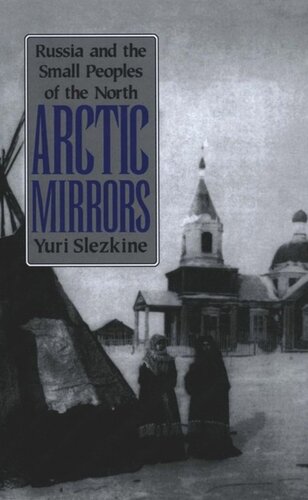 Arctic Mirrors: Russia and the Small Peoples of the North