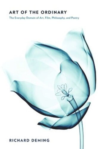 Art of the Ordinary: The Everyday Domain of Art, Film, Philosophy, and Poetry