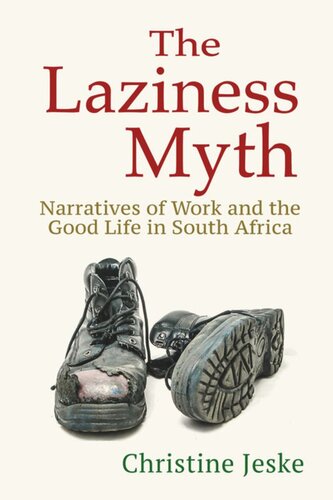 The Laziness Myth: Narratives of Work and the Good Life in South Africa