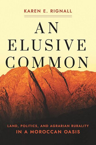 An Elusive Common: Land, Politics, and Agrarian Rurality in a Moroccan Oasis