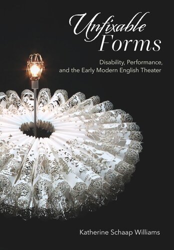 Unfixable Forms: Disability, Performance, and the Early Modern English Theater