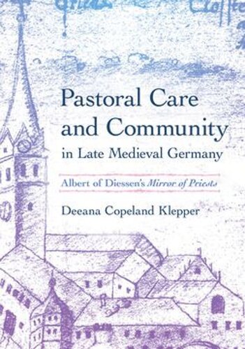 Pastoral Care and Community in Late Medieval Germany: Albert of Diessen's 