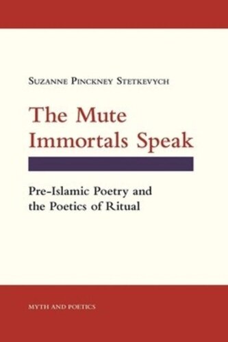The Mute Immortals Speak: Pre-Islamic Poetry and the Poetics of Ritual