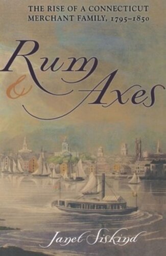 Rum and Axes: The Rise of a Connecticut Merchant Family, 1795–1850