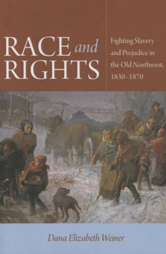 Race and Rights: Fighting Slavery and Prejudice in the Old Northwest, 1830–1870