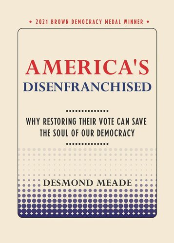America's Disenfranchised: Why Restoring Their Vote Can Save the Soul of Our Democracy