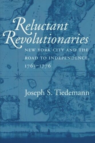 Reluctant Revolutionaries: New York City and the Road to Independence, 1763–1776