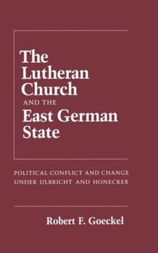 The Lutheran Church and the East German State: Political Conflict and Change under Ulbricht and Honecker