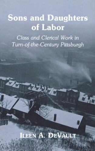 Sons and Daughters of Labor: Class and Clerical Work in Turn-of-the-Century Pittsburgh