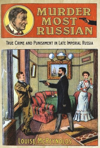 Murder Most Russian: True Crime and Punishment in Late Imperial Russia
