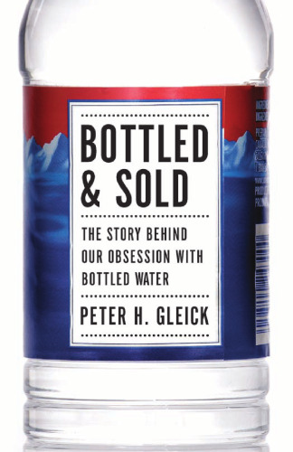 Bottled and Sold: The Story Behind Our Obsession with Bottled Water