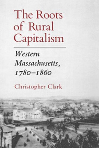 The Roots of Rural Capitalism: Western Massachusetts, 1780–1860