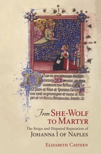 From She-Wolf to Martyr: The Reign and Disputed Reputation of Johanna I of Naples