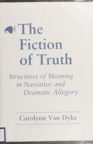 The Fiction of Truth: Structures of Meaning in Narrative and Dramatic Allegory