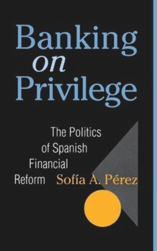 Banking on Privilege: The Politics of Spanish Financial Reform