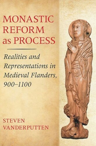 Monastic Reform as Process: Realities and Representations in Medieval Flanders, 900–1100