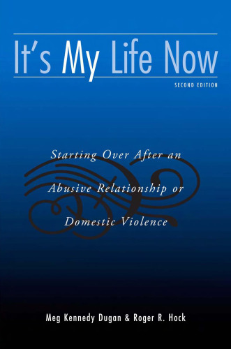 It's My Life Now: Starting Over After an Abusive Relationship or Domestic Violence, 2nd Edition