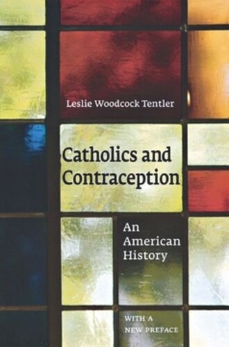 Catholics and Contraception: An American History