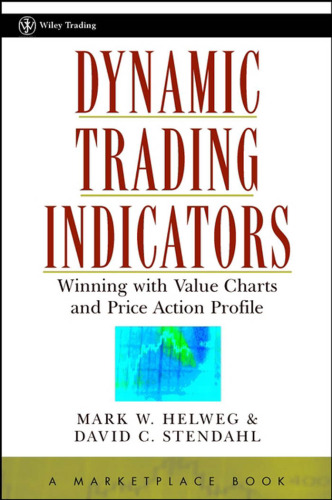 Dynamic Trading Indicators: Winning with Value Charts and Price Action Profile