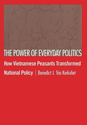 The Power of Everyday Politics: How Vietnamese Peasants Transformed National Policy